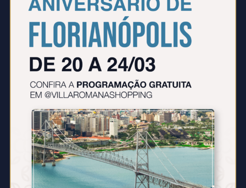 Aniversário de Florianópolis é no Villa Romana Shopping!