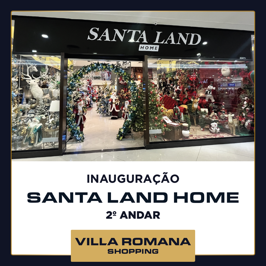 Inauguração Santa Land Home no Villa Romana Shopping!